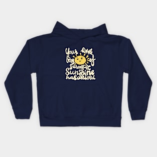 funny quote sunshine sarcastic arrived Kids Hoodie